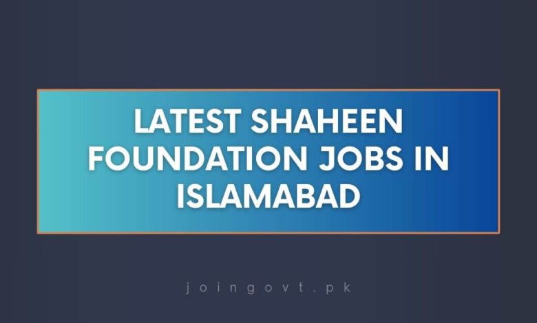 Latest Shaheen Foundation Jobs in Islamabad