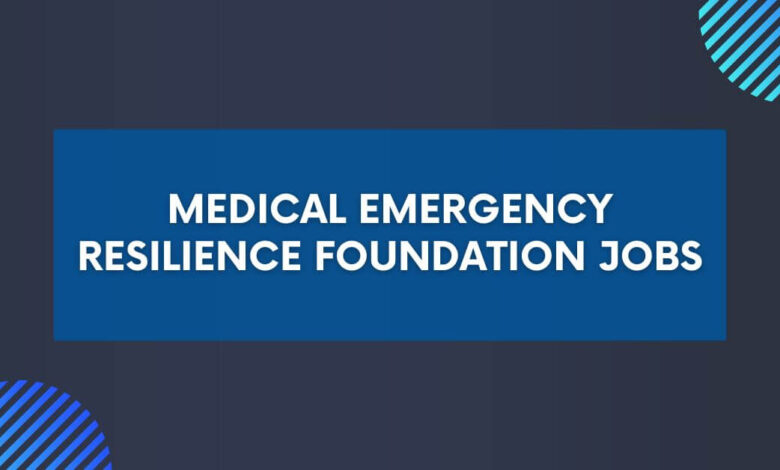 Medical Emergency Resilience Foundation Jobs