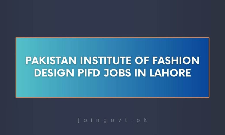 Pakistan Institute of Fashion Design PIFD Jobs in Lahore 2024