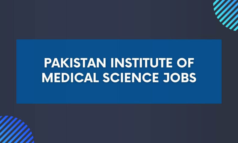 Pakistan Institute of Medical Science Jobs