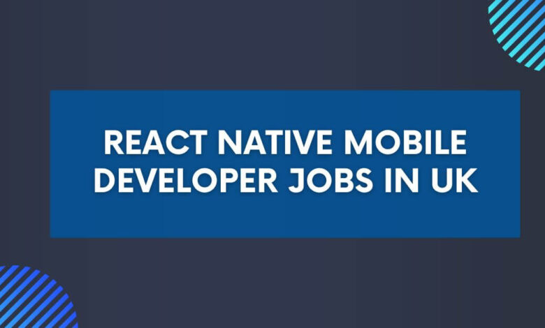 React Native Mobile Developer Jobs in UK