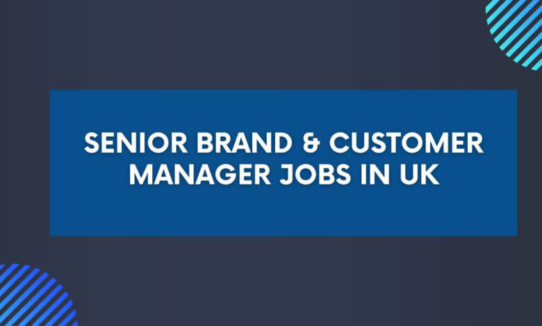 Senior Brand & Customer Manager Jobs in UK