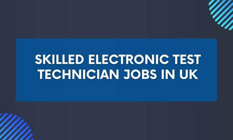 Skilled Electronic Test Technician Jobs in UK