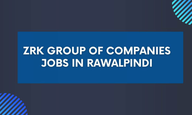 ZRK Group of Companies Jobs in Rawalpindi