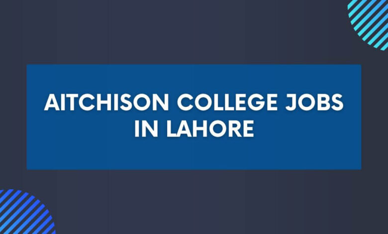 Aitchison College Jobs in Lahore
