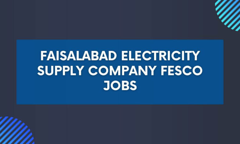 Faisalabad Electricity Supply Company FESCO Jobs