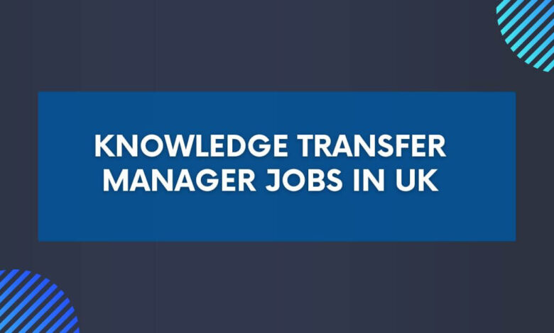Knowledge Transfer Manager Jobs in UK