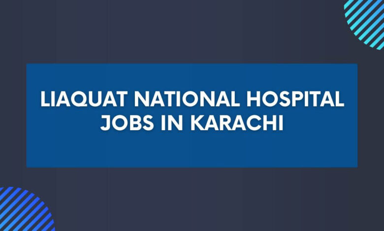 Liaquat National Hospital Jobs in Karachi