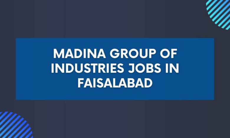 Madina Group of Industries Jobs in Faisalabad