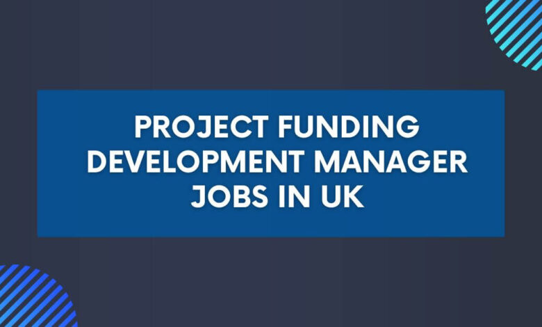 Project Funding Development Manager Jobs in UK
