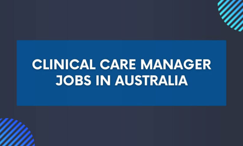 Clinical Care Manager Jobs in Australia