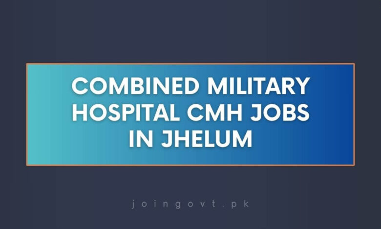 Combined Military Hospital CMH Jobs in Jhelum