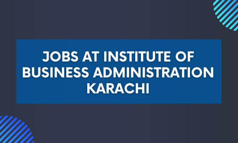 Jobs at Institute of Business Administration Karachi