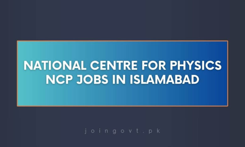 National Centre for Physics NCP Jobs in Islamabad