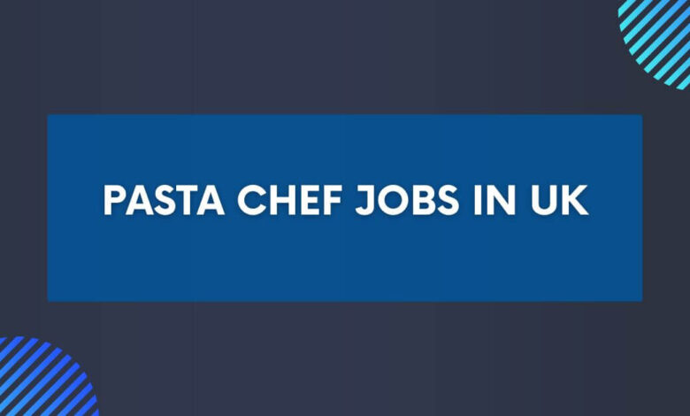 Pasta Chef Jobs in UK