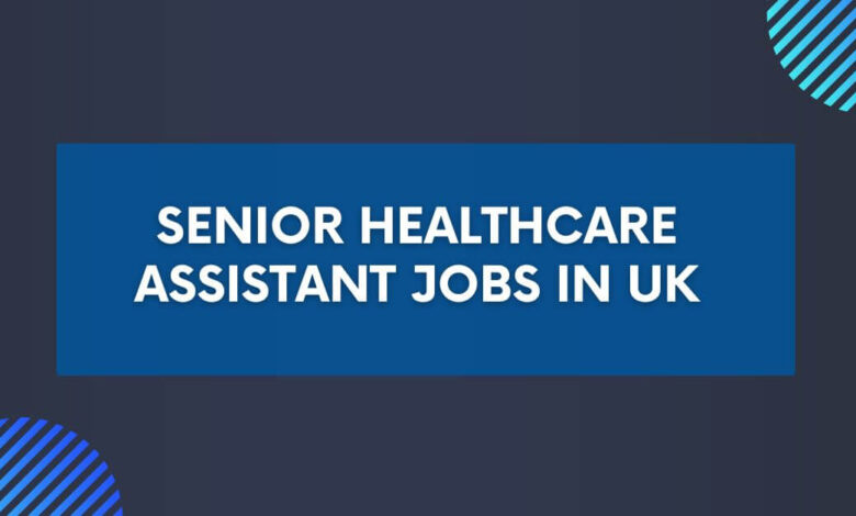 Senior Healthcare Assistant Jobs in UK