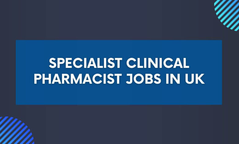 Specialist Clinical Pharmacist Jobs in UK