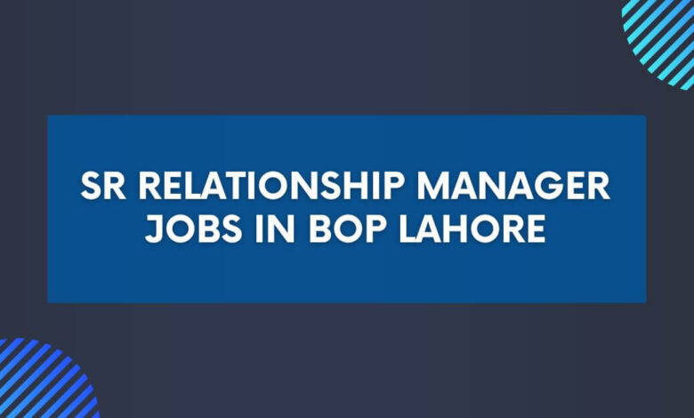 Sr Relationship Manager Jobs in BOP Lahore