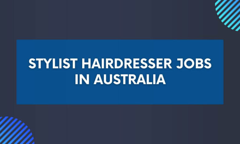 Stylist Hairdresser Jobs in Australia