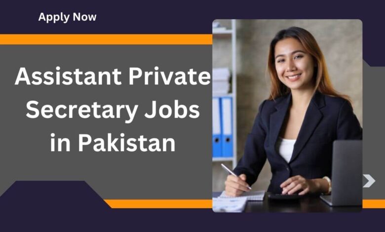 Assistant Private Secretary Jobs in Pakistan