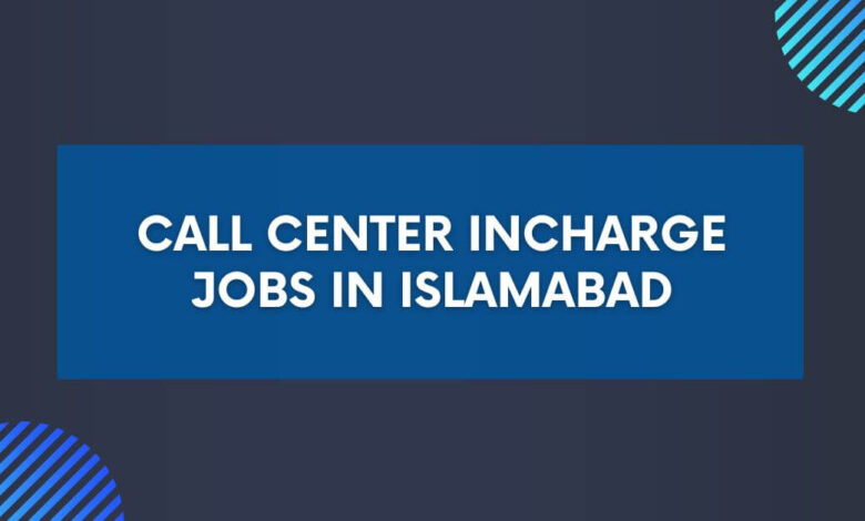 Call Center Incharge Jobs in Islamabad