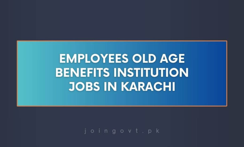 Employees Old Age Benefits Institution Jobs in Karachi