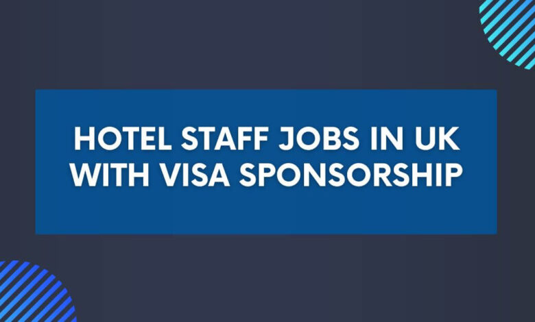 Hotel Staff Jobs in UK with Visa Sponsorship