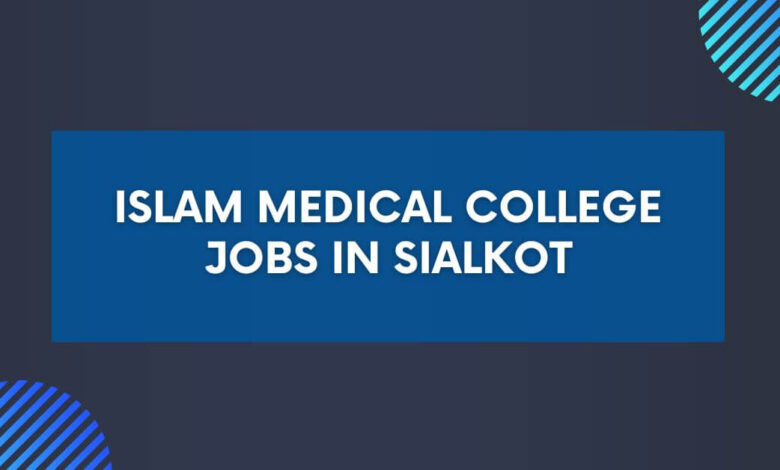 Islam Medical College Jobs in Sialkot