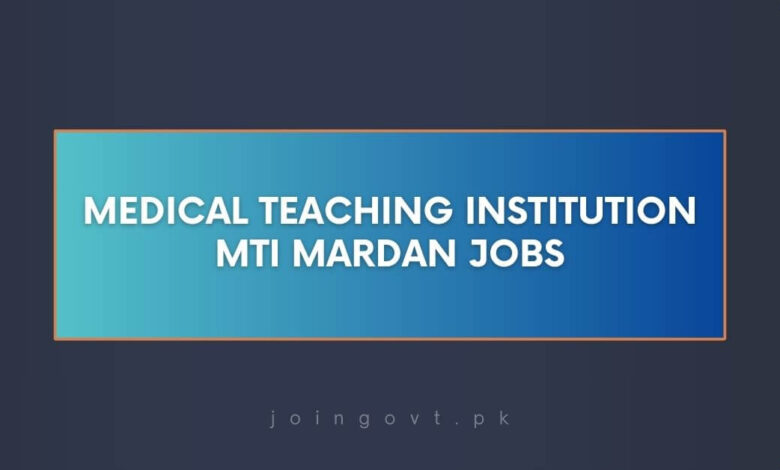 Medical Teaching Institution MTI Mardan Jobs