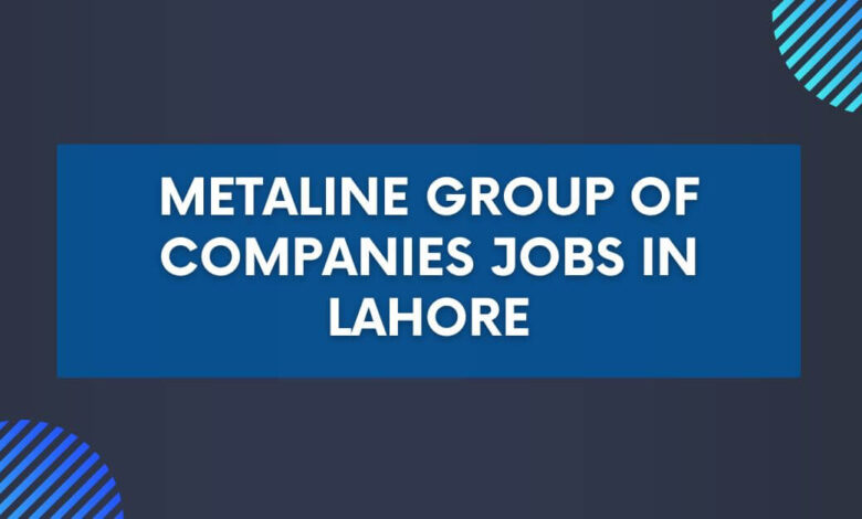 Metaline Group of Companies Jobs in Lahore