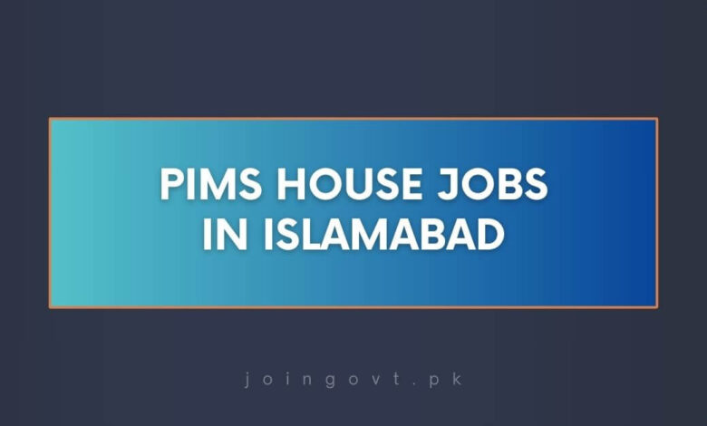 PIMS House Jobs in Islamabad