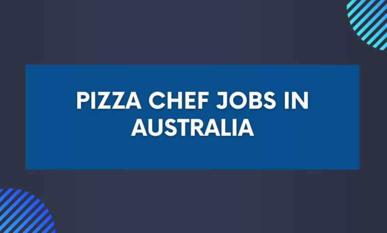 Pizza Chef Jobs in Australia