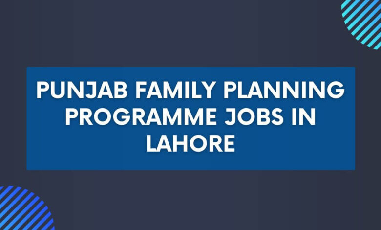 Punjab Family Planning Programme Jobs in Lahore