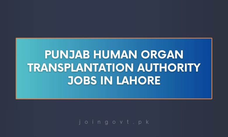 Punjab Human Organ Transplantation Authority Jobs in Lahore