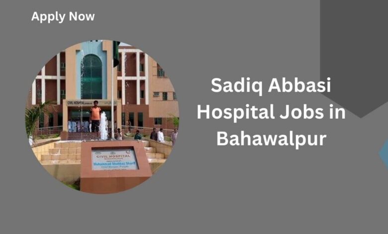 Sadiq Abbasi Hospital Jobs in Bahawalpur