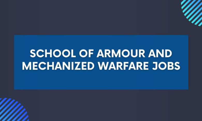 School of Armour and Mechanized Warfare Jobs