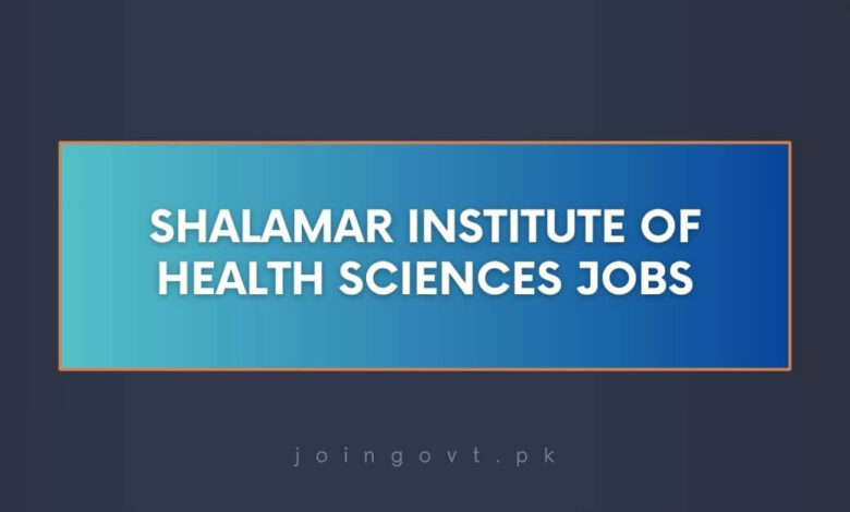 Shalamar Institute of Health Sciences Jobs