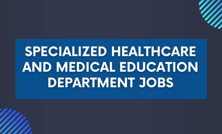 Specialized Healthcare and Medical Education Department Jobs