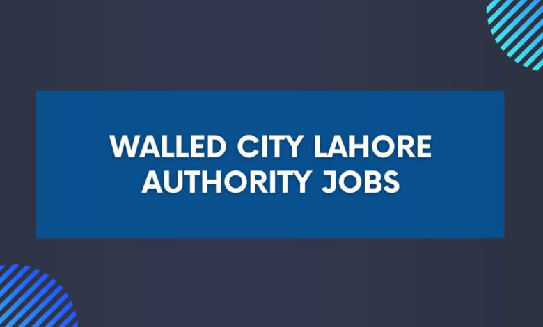 Walled City Lahore Authority Jobs