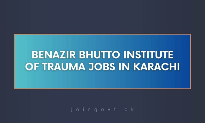 Benazir Bhutto Institute Of Trauma Jobs in Karachi