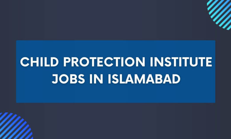 Child Protection Institute Jobs in Islamabad