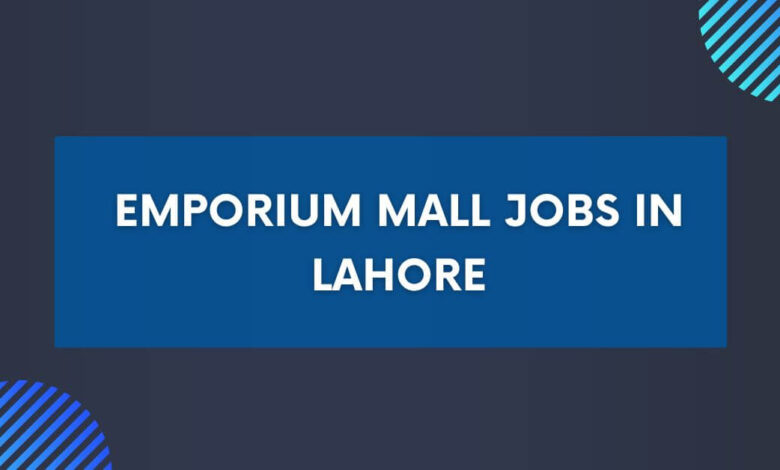 Emporium Mall Jobs in Lahore