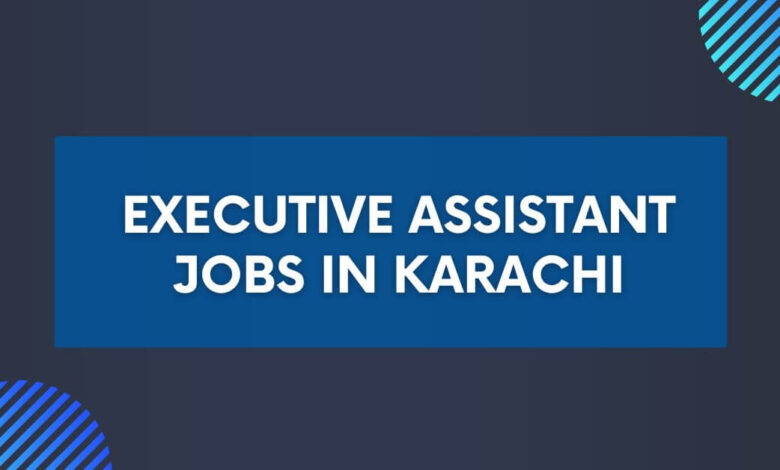 Executive Assistant Jobs in Karachi