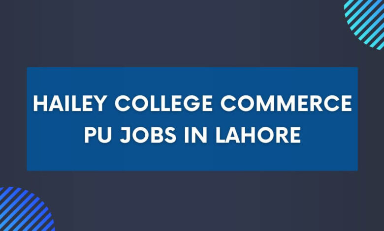 Hailey College Commerce PU Jobs in Lahore