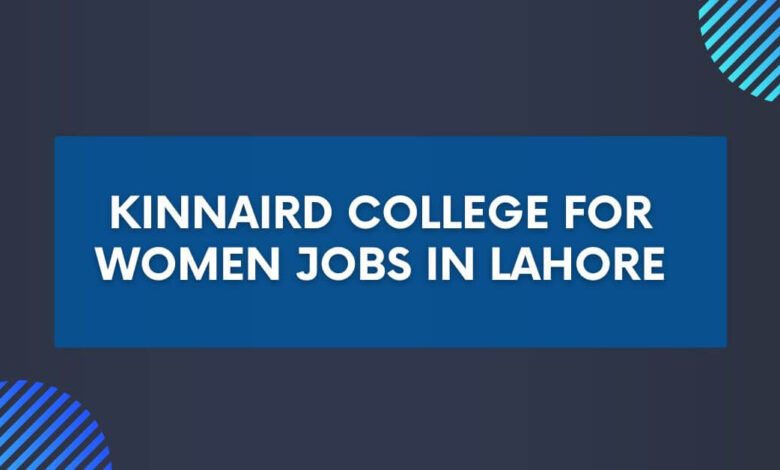 Kinnaird College for Women Jobs in Lahore