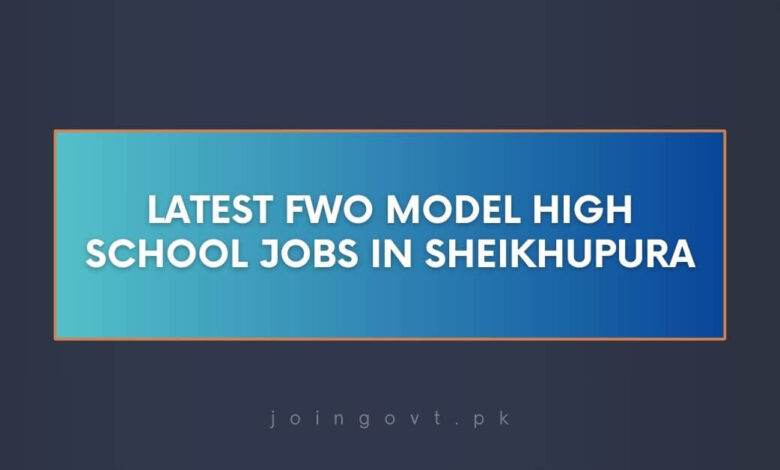 Latest FWO Model High School Jobs in Sheikhupura