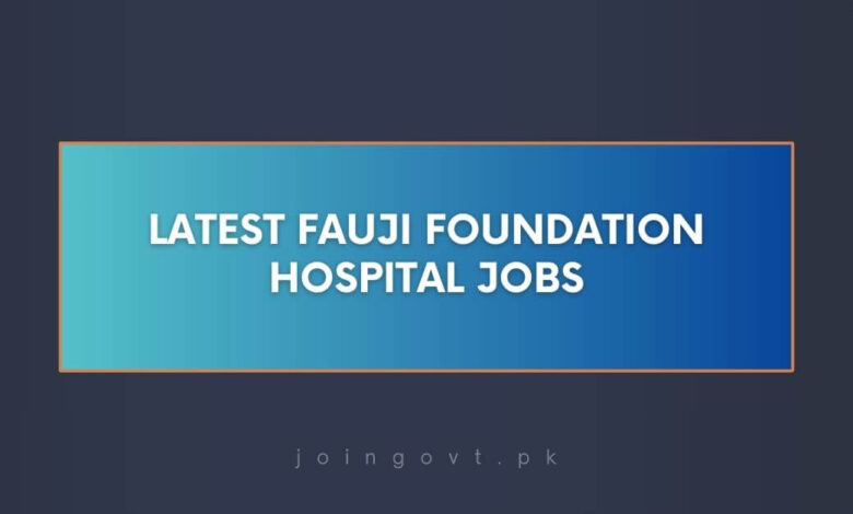 Latest Fauji Foundation Hospital Jobs