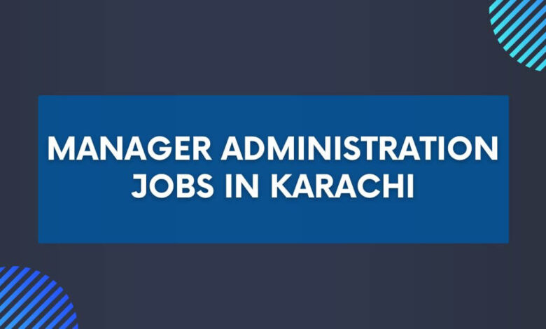 Manager Administration Jobs in Karachi