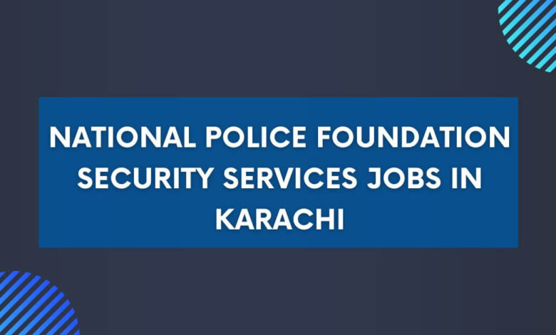 National Police Foundation Security Services Jobs in Karachi