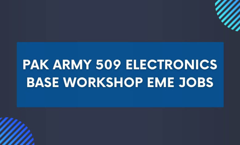 Pak Army 509 Electronics Base Workshop EME Jobs